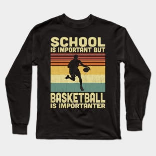 School Is Important But Basketball Is Importanter Vintage Basketball Lover Long Sleeve T-Shirt